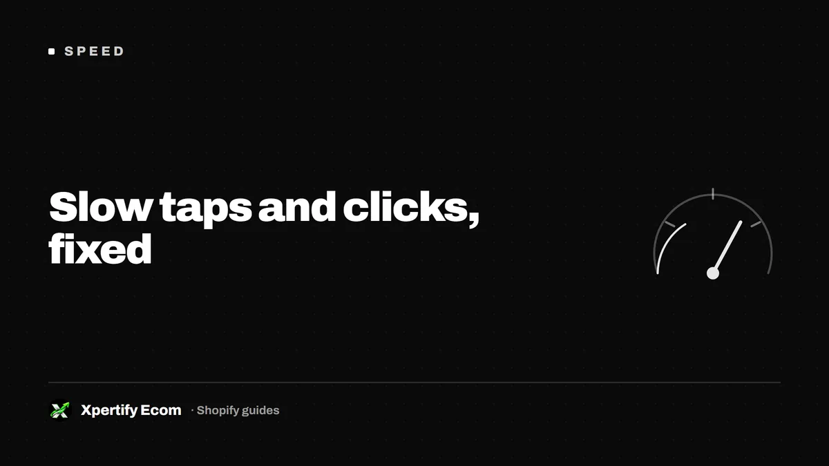 Slow taps and clicks on a Shopify store, fixed